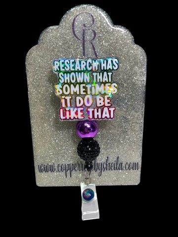 RESEARCH HAS SHOW THAT SOMETIMES IT DO BE LIKE THAT