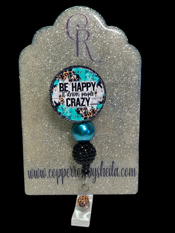 BE HAPPY it drives people CRAZY