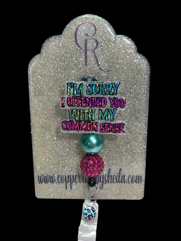 I’M sorry I offended you with my common sense